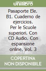 Pasaporte Ele. B1. Cuaderno de ejercicios. Per le Scuole superiori. Con CD Audio. Con espansione online. Vol. 3 libro