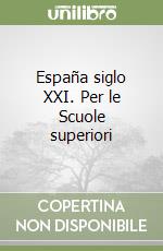 España siglo XXI. Per le Scuole superiori