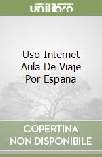 Uso Internet Aula De Viaje Por Espana libro