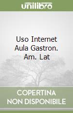 Uso Internet Aula Gastron. Am. Lat libro