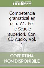 Competencia gramatical en uso. A1. Per le Scuole superiori. Con CD Audio. Vol. 1 libro