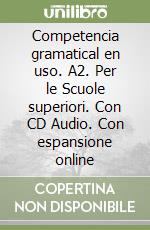 Competencia gramatical en uso. A2. Per le Scuole superiori. Con CD Audio. Con espansione online libro