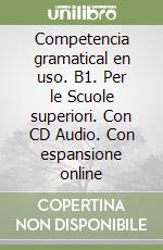 Competencia gramatical en uso. B1. Per le Scuole superiori. Con CD Audio. Con espansione online libro
