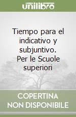 Tiempo para el indicativo y subjuntivo. Per le Scuole superiori libro