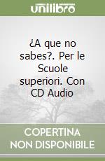 ¿A que no sabes?. Per le Scuole superiori. Con CD Audio libro