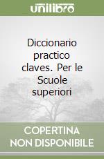 Diccionario practico claves. Per le Scuole superiori libro
