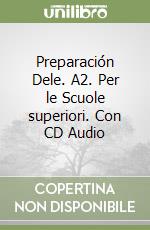 Preparación Dele. A2. Per le Scuole superiori. Con CD Audio