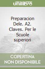 Preparacion Dele. A2. Claves. Per le Scuole superiori libro