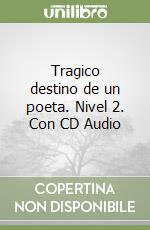 Tragico destino de un poeta. Nivel 2. Con CD Audio libro