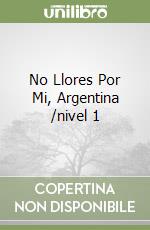 No Llores Por Mi, Argentina /nivel 1 libro
