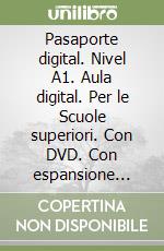 Pasaporte digital. Nivel A1. Aula digital. Per le Scuole superiori. Con DVD. Con espansione online