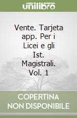 Vente. Tarjeta app. Per i Licei e gli Ist. Magistrali. Vol. 1 libro
