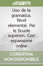 Uso de la gramatica. Nivel elemental. Per le Scuole superiori. Con espansione online libro