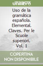 Uso de la gramática española. Elemental. Claves. Per le Scuole superiori. Vol. 1 libro