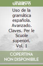 Uso de la gramática española. Avanzado. Claves. Per le Scuole superiori. Vol. 1 libro