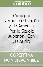 Conjugar verbos de España y de America. Per le Scuole superiori. Con CD Audio libro