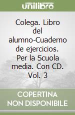 Colega. Libro del alumno-Cuaderno de ejercicios. Per la Scuola media. Con CD. Vol. 3 libro