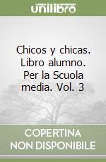 Chicos y chicas. Libro alumno. Per la Scuola media. Vol. 3 libro