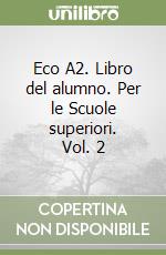 Eco A2. Libro del alumno. Per le Scuole superiori. Vol. 2 libro