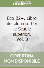 Eco B2+. Libro del alumno. Per le Scuole superiori. Vol. 3 libro