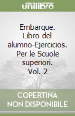 Embarque. Libro del alumno-Ejercicios. Per le Scuole superiori. Vol. 2 libro