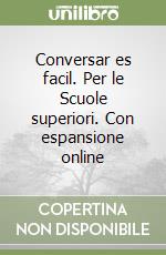 Conversar es facil. Per le Scuole superiori. Con espansione online libro