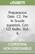 Preparacion Dele. C2. Per le Scuole superiori. Con CD Audio. Vol. 6 libro