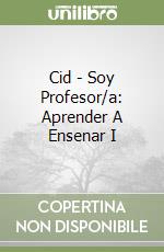 Cid - Soy Profesor/a: Aprender A Ensenar I libro