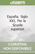 España. Siglo XXI. Per le Scuole superiori libro