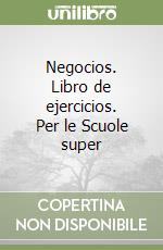 Negocios. Libro de ejercicios. Per le Scuole super libro