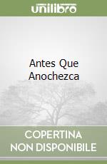 Antes Que Anochezca libro