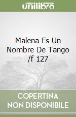 Malena Es Un Nombre De Tango /f 127 libro