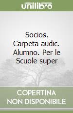 Socios. Carpeta audic. Alumno. Per le Scuole super libro