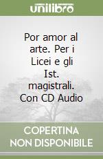 Por amor al arte. Per i Licei e gli Ist. magistrali. Con CD Audio libro