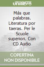 Más que palabras. Literatura por taeras. Per le Scuole superiori. Con CD Audio libro