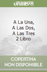 A La Una, A Las Dos, A Las Tres 2 Libro libro