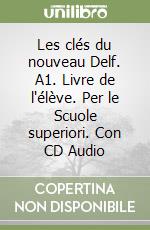 Les clés du nouveau Delf. A1. Livre de l'élève. Per le Scuole superiori. Con CD Audio libro