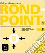 Rond Point. Cahier d'exercices. Per le Scuole superiori. Con CD Audio. Vol. 3