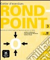 Rond Point. Cahier d'exercices. Per le Scuole superiori. Con CD Audio. Vol. 3 libro