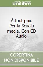 À tout prix. Per la Scuola media. Con CD Audio libro
