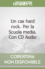 Un cas hard rock. Per la Scuola media. Con CD Audio libro