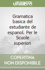 Gramatica basica del estudiante de espanol. Per le Scuole superiori