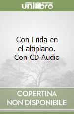 Con Frida en el altiplano. Con CD Audio libro