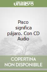 Pisco significa pájaro. Con CD Audio libro