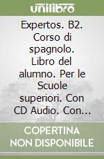 Expertos. B2. Corso di spagnolo. Libro del alumno. Per le Scuole superiori. Con CD Audio. Con DVD-ROM. Con e-book. Con espansione online libro