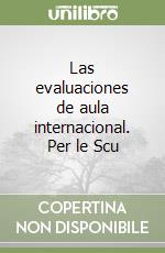 Las evaluaciones de aula internacional. Per le Scu libro