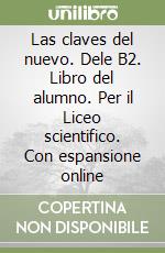 Las claves del nuevo. Dele B2. Libro del alumno. Per il Liceo scientifico. Con espansione online libro