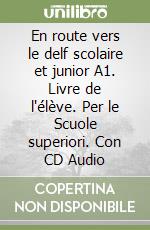 En route vers le delf scolaire et junior A1. Livre de l'élève. Per le Scuole superiori. Con CD Audio