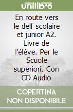 En route vers le delf scolaire et junior A2. Livre de l'élève. Per le Scuole superiori. Con CD Audio