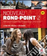 Nouveau rond-point 2. B1. Livre de l'élève. Per le Scuole superiori. Con CD Audio. Con e-book. Con espansione online libro